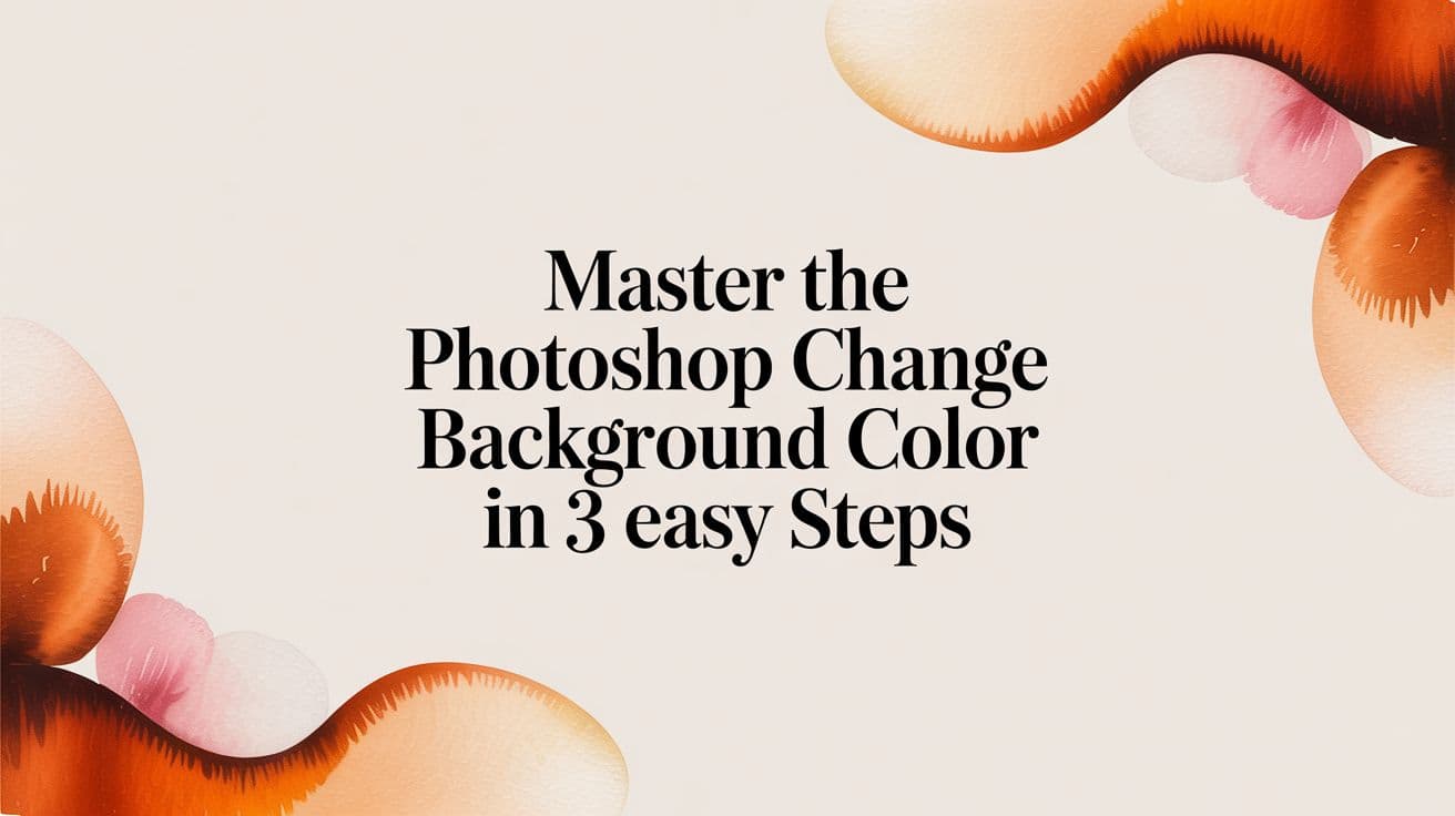 Master the photoshop change background color in 3 Easy Steps