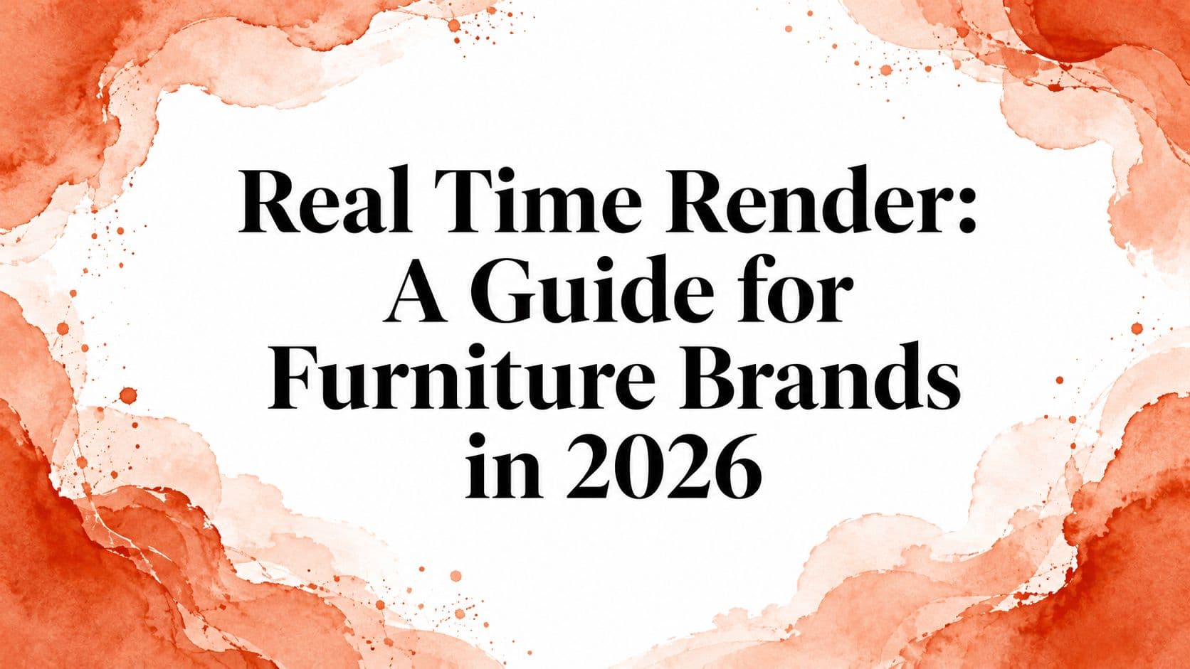 Real Time Render: A Guide for Furniture Brands in 2026