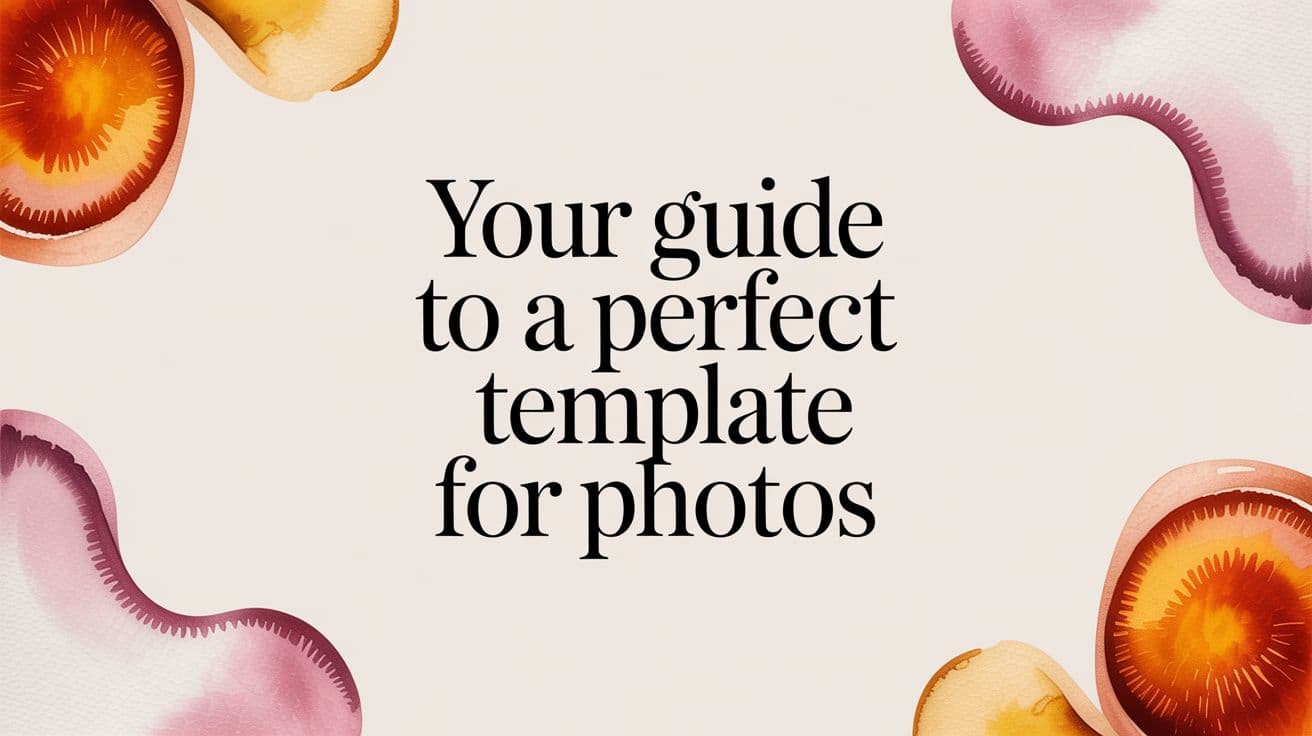 Your Guide to a Perfect Template for Photos
